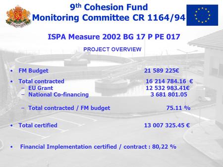 PROJECT OVERVIEW FM Budget21 589 225€ Total contracted 16 214 784.16 € –EU Grant 12 532 983.41€ –National Co-financing 3 681 801.05 –Total contracted /