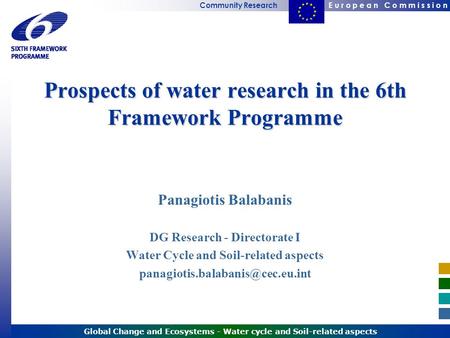 E u r o p e a n C o m m i s s i o nCommunity Research Global Change and Ecosystems - Water cycle and Soil-related aspects Prospects of water research in.