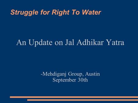 Struggle for Right To Water An Update on Jal Adhikar Yatra -Mehdiganj Group, Austin September 30th.