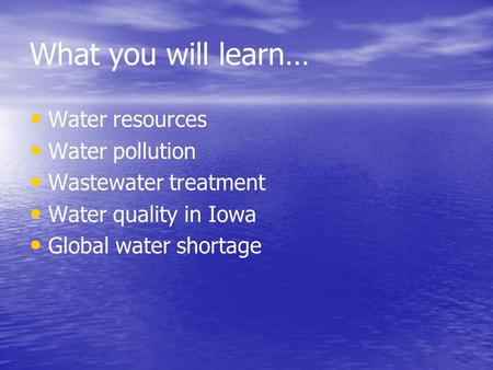 What you will learn… Water resources Water pollution