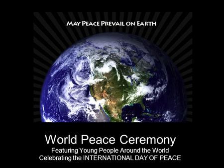 World Peace Ceremony Featuring Young People Around the World Celebrating the INTERNATIONAL DAY OF PEACE.