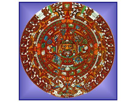 Teoilhuicatlapaluaztli-Ollin Tonalmachiotl also know as the Aztec Cosmos/Calendar It is commonly called the Aztec Calendar or the Sun Stone, but for our.
