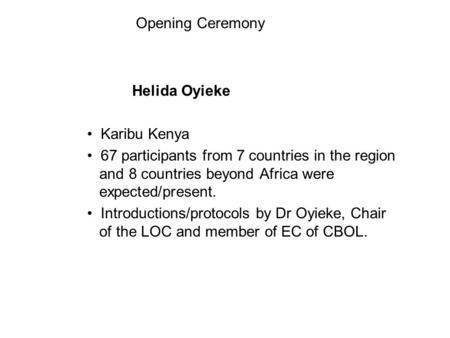 Helida Oyieke Karibu Kenya 67 participants from 7 countries in the region and 8 countries beyond Africa were expected/present. Introductions/protocols.