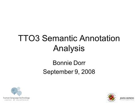 TTO3 Semantic Annotation Analysis Bonnie Dorr September 9, 2008.