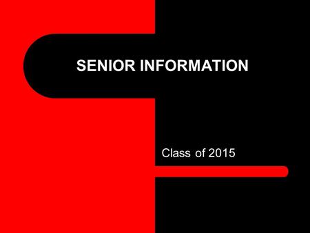 SENIOR INFORMATION Class of 2015. Agenda Are you ready for graduation? Graduation Information Activity Information Senior All-Night Party Information.