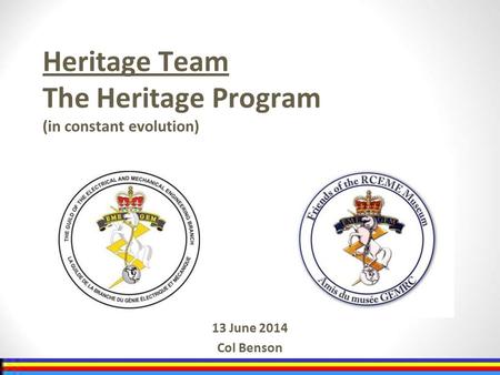 Heritage Team The Heritage Program (in constant evolution) 13 June 2014 Col Benson.