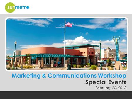 Marketing & Communications Workshop Special Events February 26, 2013.