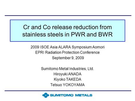 Cr and Co release reduction from stainless steels in PWR and BWR 2009 ISOE Asia ALARA Symposium Aomori EPRI Radiation Protection Conference September 9,