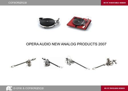 OPERA AUDIO NEW ANALOG PRODUCTS 2007. ■ A multi-pivot static balance system ■ 230mm (9″) effective length ■ 16mm overhang & 23.5°offset ■ Stainless.