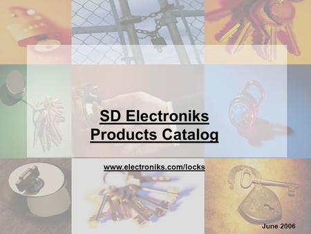 June 2006 SD Electroniks Products Catalog www.electroniks.com/locks.