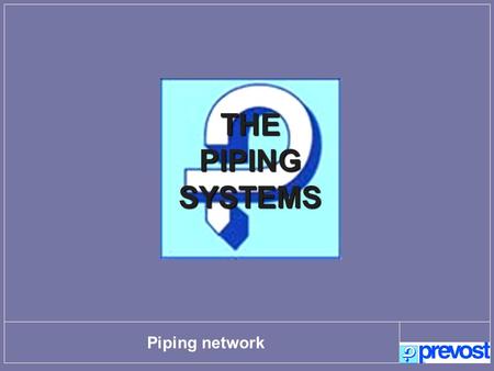 Piping network THE PIPING SYSTEMS. Compressor room Flexibles Isolating valves Bucled main ring Global piping network design Inlet and Main drain Air drops.