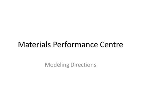 Materials Performance Centre Modeling Directions.