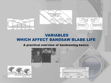 VARIABLES WHICH AFFECT BANDSAW BLADE LIFE A practical overview of bandsawing basics.