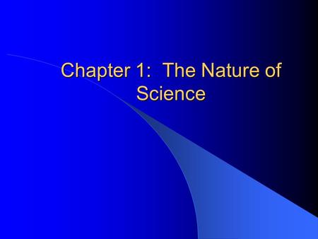 Chapter 1: The Nature of Science. What is Science? Life, Earth and Physical Science Living things Earth and Space Matter and Energy Chemistry Physics.