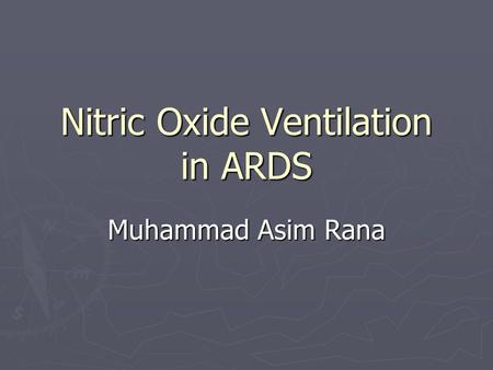 Nitric Oxide Ventilation in ARDS Muhammad Asim Rana.