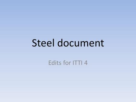 Steel document Edits for ITTI 4. Bottom of page 1: Please remove the parentheses after these 3 titles.