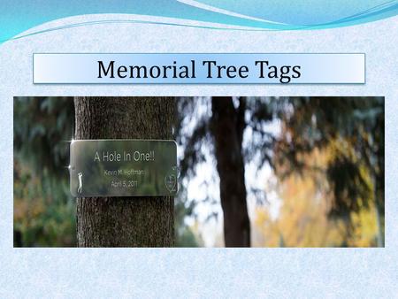 A Family Tree provides custom engraved stainless steel tree tags that are both environmentally responsible and a permanent Tree Dedication for a friend,