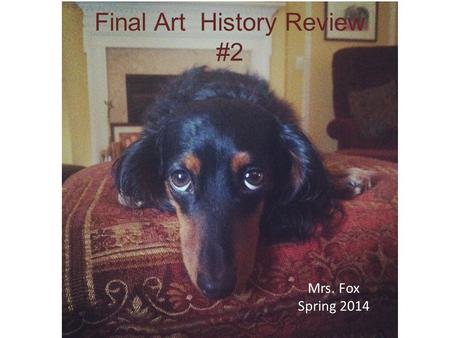 Final Art History Review #2 Mrs. Fox Spring 2014.