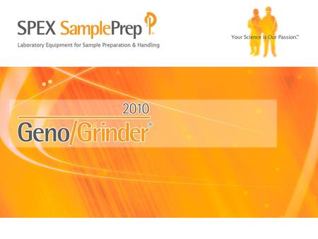 © SPEX SamplePrep, Inc. 2011. The Basics Designed originally for Pioneer Hybrid International, a leading company in genetic crop science and now a division.
