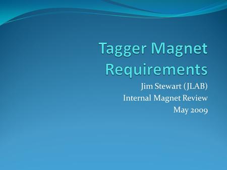 Jim Stewart (JLAB) Internal Magnet Review May 2009.