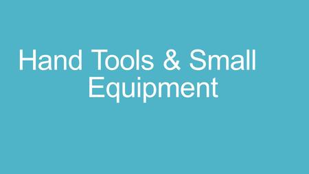Hand Tools & Small Equipment
