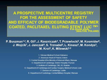 A PROSPECTIVE MULTICENTRE REGISTRY FOR THE ASSESSMENT OF SAFETY AND EFFICACY OF BIODEGRADABLE POLYMER COATED, PACLITAXEL ELUTING STENT LUC TM * *(BALTON,