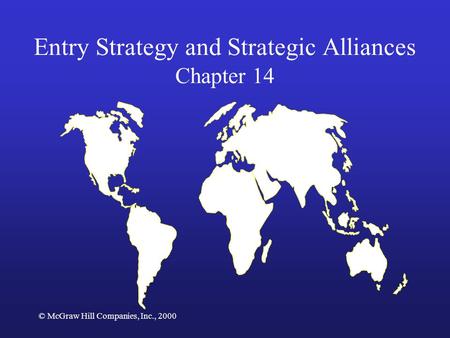 © McGraw Hill Companies, Inc., 2000 Entry Strategy and Strategic Alliances Chapter 14.