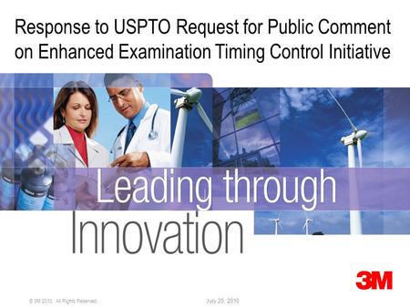 © 3M 2010. All Rights Reserved. July 20, 2010 Response to USPTO Request for Public Comment on Enhanced Examination Timing Control Initiative.