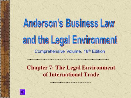 Comprehensive Volume, 18 th Edition Chapter 7: The Legal Environment of International Trade.