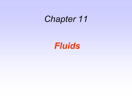 Chapter 11 Fluids.