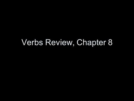 Verbs Review, Chapter 8. Verb Tense How long were you a pilot? past tense How long have you been a pilot? present perfect.