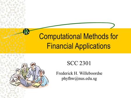Computational Methods for Financial Applications SCC 2301 Frederick H. Willeboordse