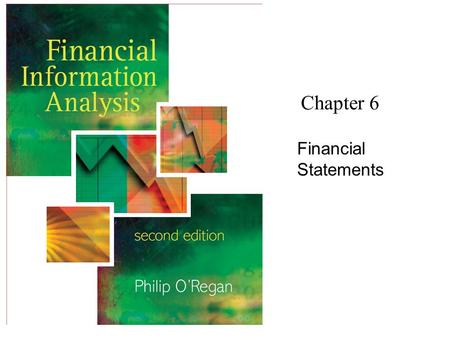 Chapter 6 Financial Statements. Financial Information Analysis2 Copyright 2006 John Wiley & Sons Ltd Financial Statements as Financial Photographs.