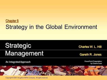Copyright © 2001 Houghton Mifflin Company. All rights reserved. Chapter 8 Strategy in the Global Environment Strategic Charles W. L. Hill Management Gareth.