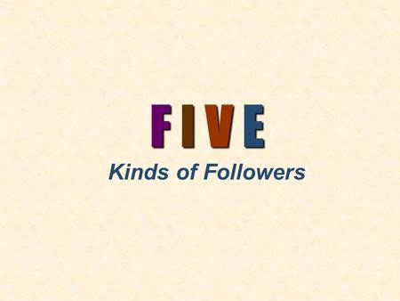 F I V E Kinds of Followers. Those who wholly follow Joshua and Caleb “wholly followed the Lord” when others refused to believe and enter the promised.