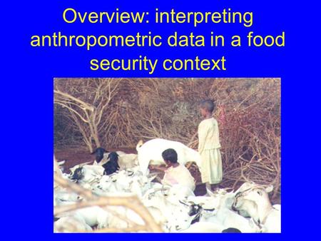 Overview: interpreting anthropometric data in a food security context.