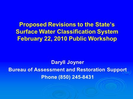 Proposed Revisions to the State’s Surface Water Classification System February 22, 2010 Public Workshop Daryll Joyner Bureau of Assessment and Restoration.