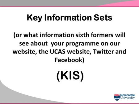 Key Information Sets (or what information sixth formers will see about your programme on our website, the UCAS website, Twitter and Facebook) (KIS)