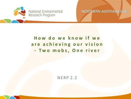 How do we know if we are achieving our vision - Two mobs, One river NERP 2.2.
