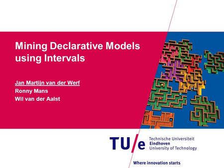 Mining Declarative Models using Intervals Jan Martijn van der Werf Ronny Mans Wil van der Aalst.