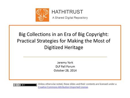 HATHITRUST A Shared Digital Repository Big Collections in an Era of Big Copyright: Practical Strategies for Making the Most of Digitized Heritage Jeremy.