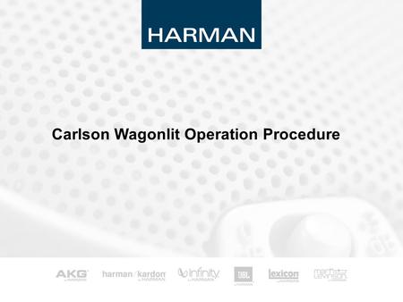 Carlson Wagonlit Operation Procedure. 1 Harman Service Configuration  Location of service centre – CWT Guangzhou –Phone: 400 678 0720 –