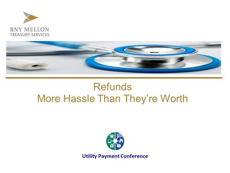 Refunds More Hassle Than They’re Worth Utility Payment Conference.