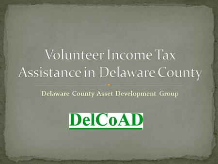 Delaware County Asset Development Group. We are a consortium of agencies, financial & educational institutions dedicated to economic and community development.