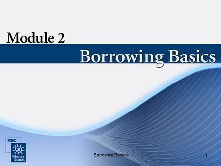 Borrowing Basics 1. 2 Introduction Instructor and student introductions Module overview.