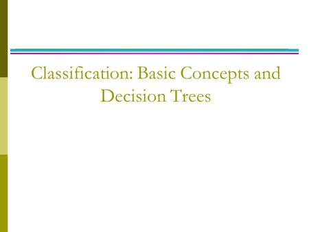 Classification: Basic Concepts and Decision Trees.