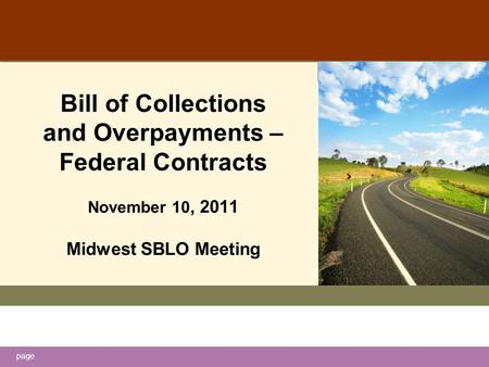 Page Bill of Collections and Overpayments – Federal Contracts November 10, 2011 Midwest SBLO Meeting.