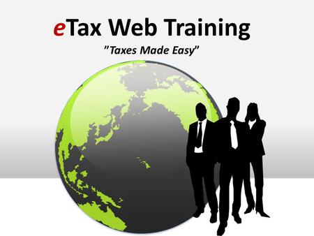 ETax Web Training ”Taxes Made Easy”. Business Relationship What eTax does in the partnership. Responsibilities of your store. Business Relationship What.