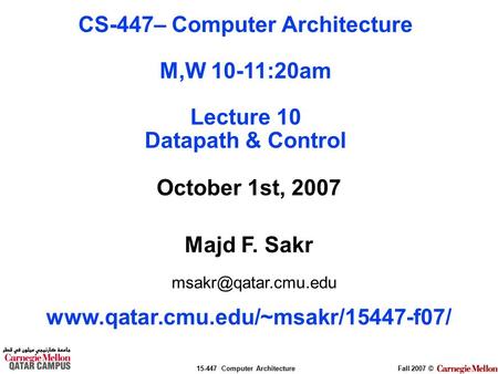 15-447 Computer ArchitectureFall 2007 © October 1st, 2007 Majd F. Sakr  CS-447– Computer Architecture.