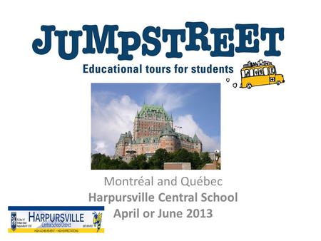 Montréal and Québec Harpursville Central School April or June 2013.
